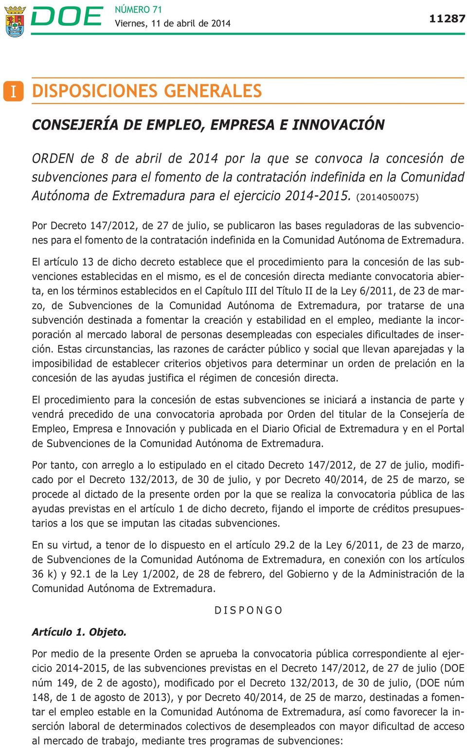 (2014050075) Por Decreto 147/2012, de 27 de julio, se publicaron las bases reguladoras de las subvenciones para el fomento de la contratación indefinida en la Comunidad Autónoma de Extremadura.