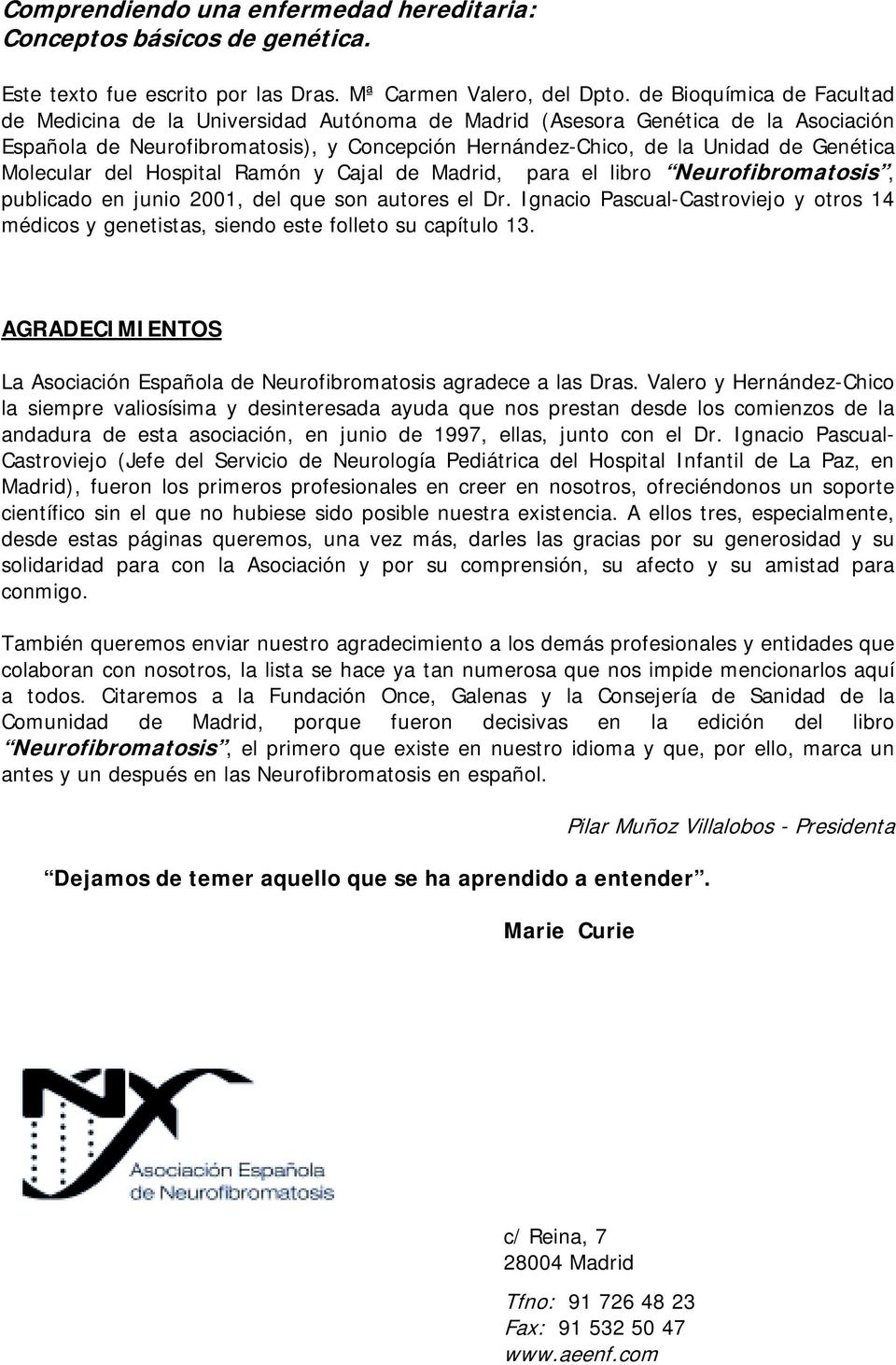 Molecular del Hospital Ramón y Cajal de Madrid, para el libro Neurofibromatosis, publicado en junio 2001, del que son autores el Dr.