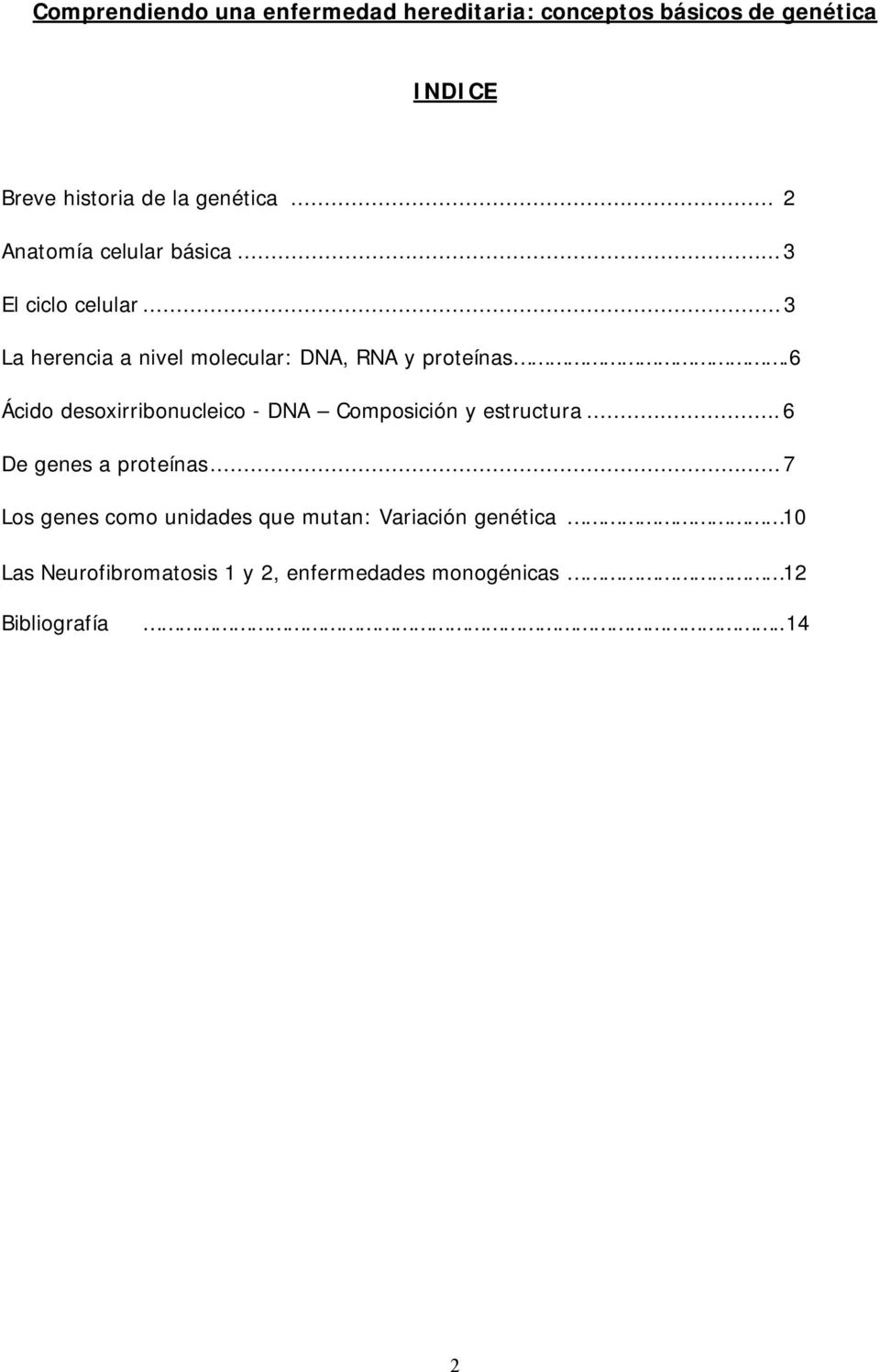 6 Ácido desoxirribonucleico - DNA Composición y estructura...6 De genes a proteínas.