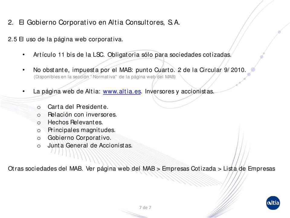 (Dispnibles en la sección Nrmativa de la página web del MAB) La página web de Altia: www.altia.es. Inversres y accinistas.