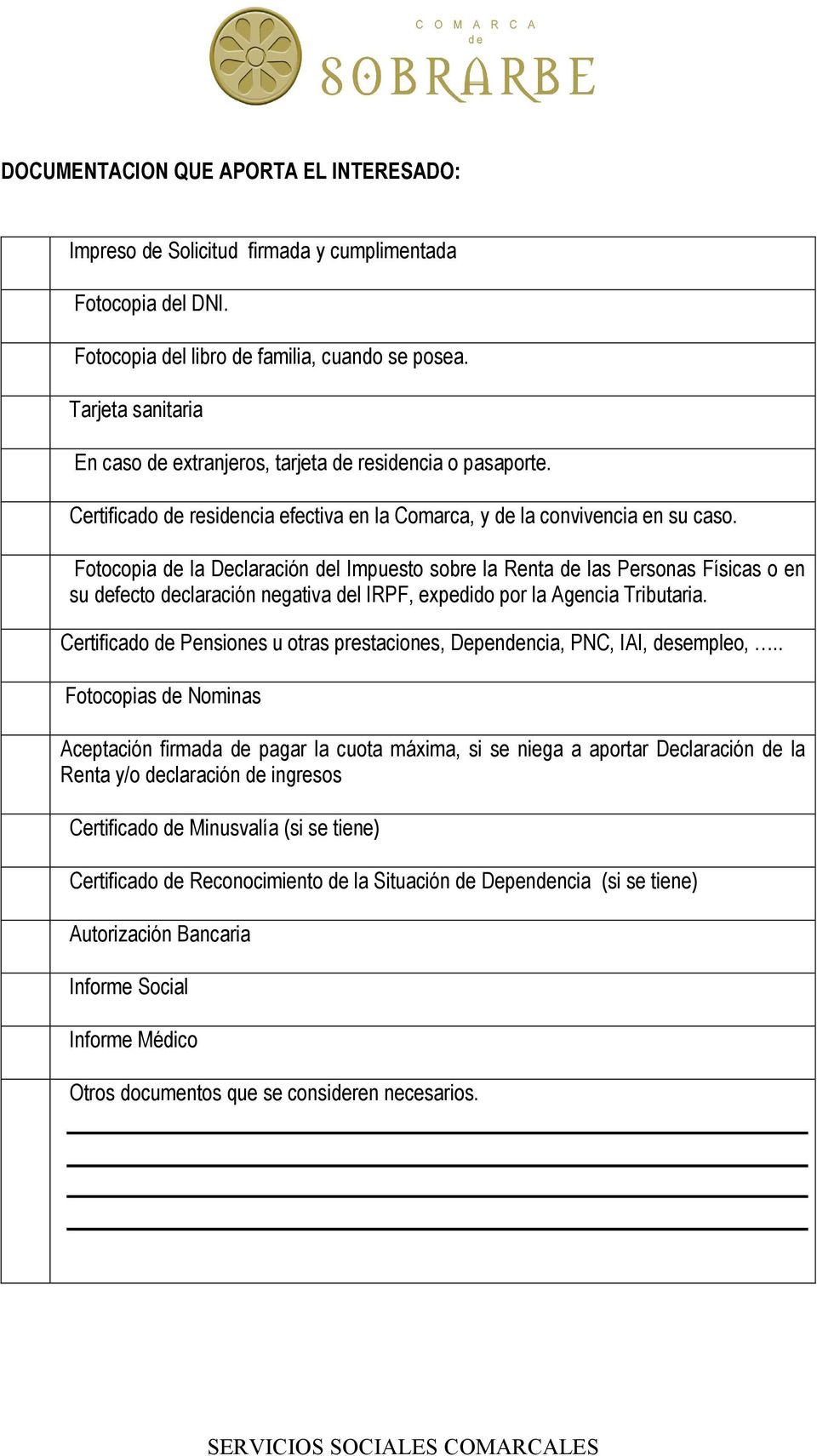 Fotocopia de la Declaración del Impuesto sobre la Renta de las Personas Físicas o en su defecto declaración negativa del IRPF, expedido por la Agencia Tributaria.