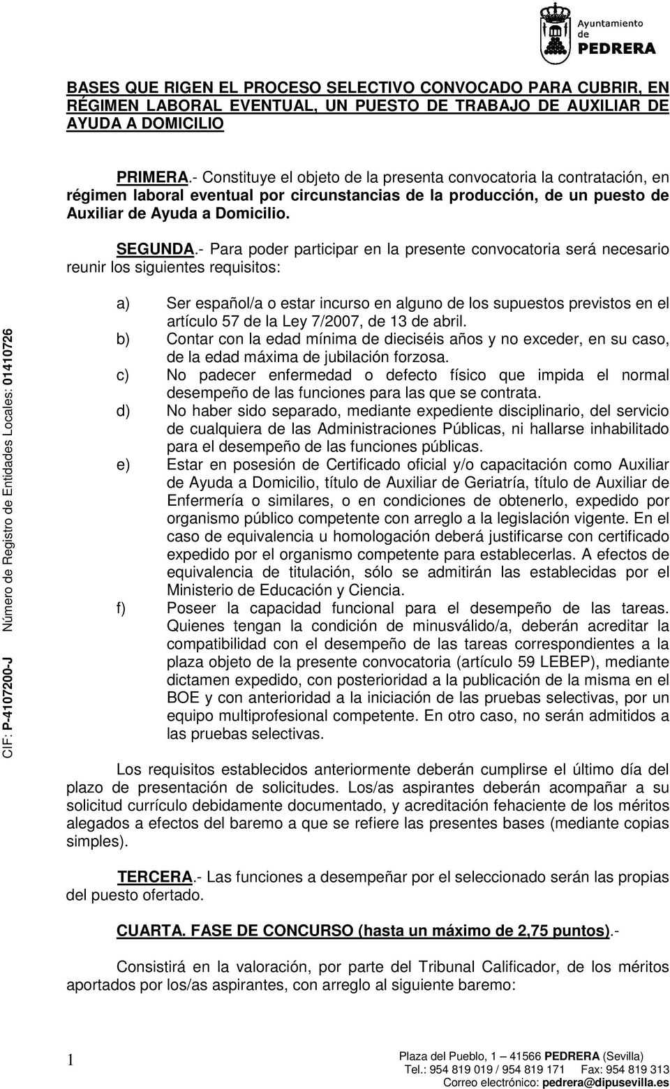 - Para poder participar en la presente convocatoria será necesario reunir los siguientes requisitos: a) Ser español/a o estar incurso en alguno de los supuestos previstos en el artículo 57 de la Ley