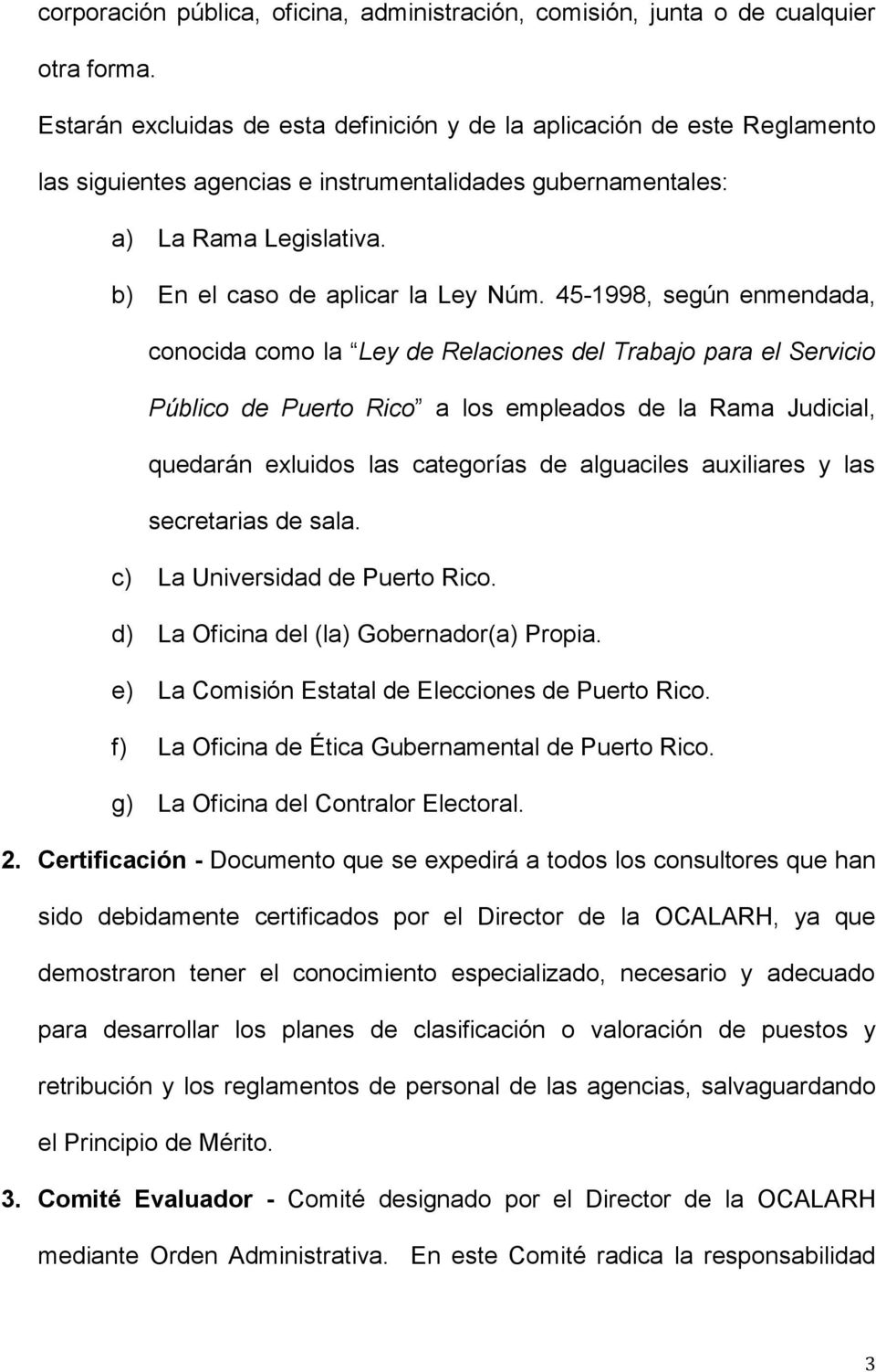 45-1998, según enmendada, conocida como la Ley de Relaciones del Trabajo para el Servicio Público de Puerto Rico a los empleados de la Rama Judicial, quedarán exluidos las categorías de alguaciles