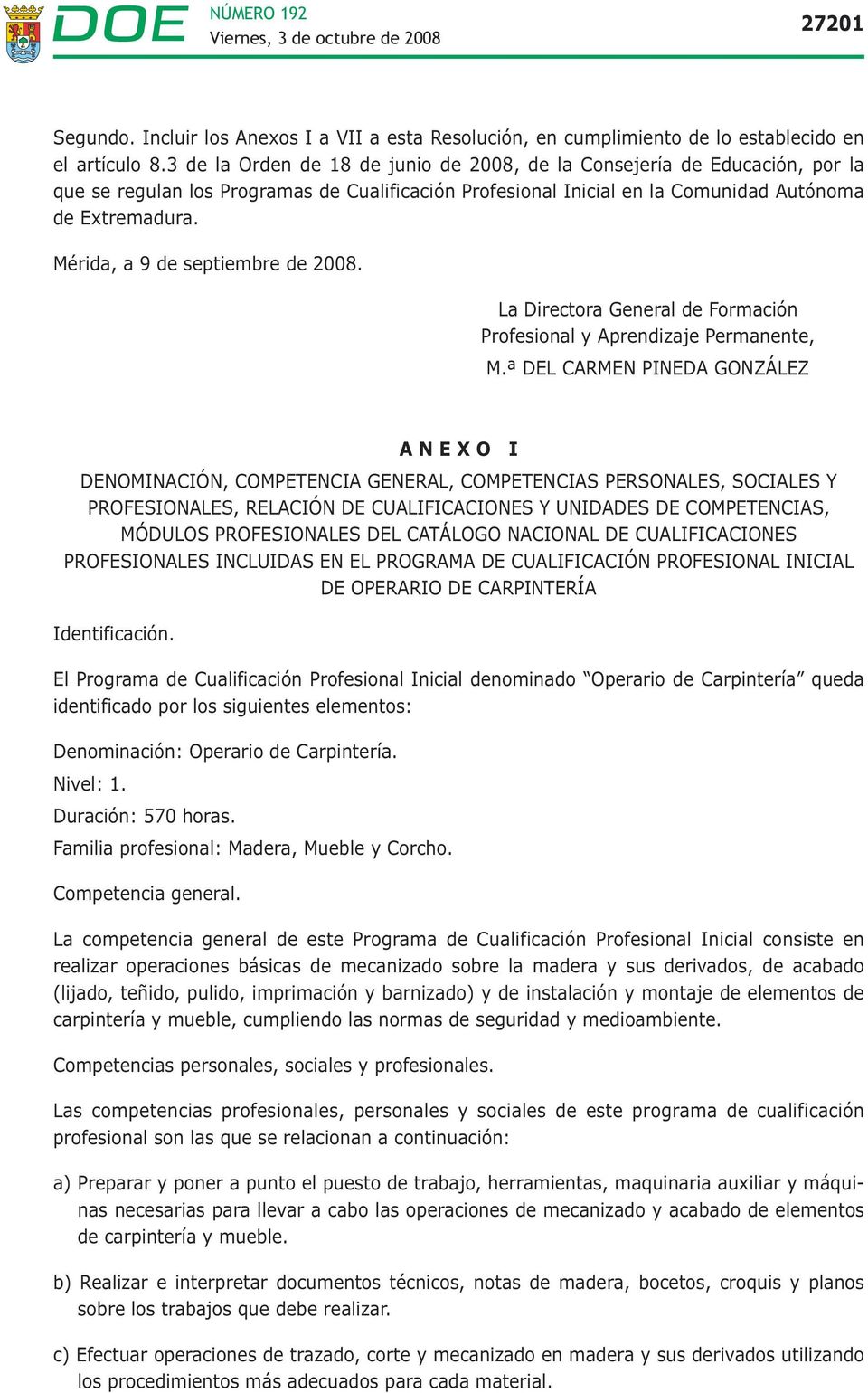 Mérida, a 9 de septiembre de 2008. La Directora General de Formación Profesional y Aprendizaje Permanente, M.