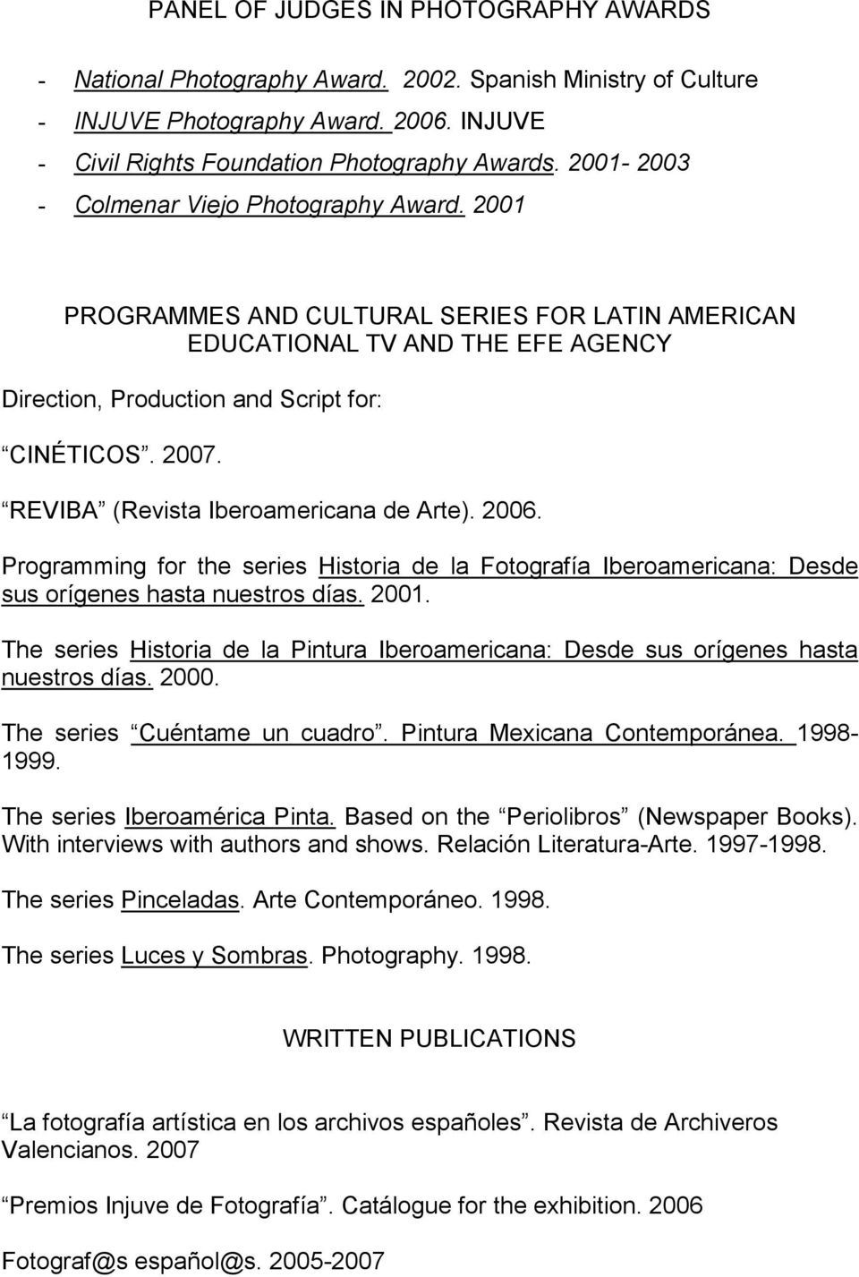 REVIBA (Revista Iberoamericana de Arte). 2006. Programming for the series Historia de la Fotografía Iberoamericana: Desde sus orígenes hasta nuestros días. 2001.