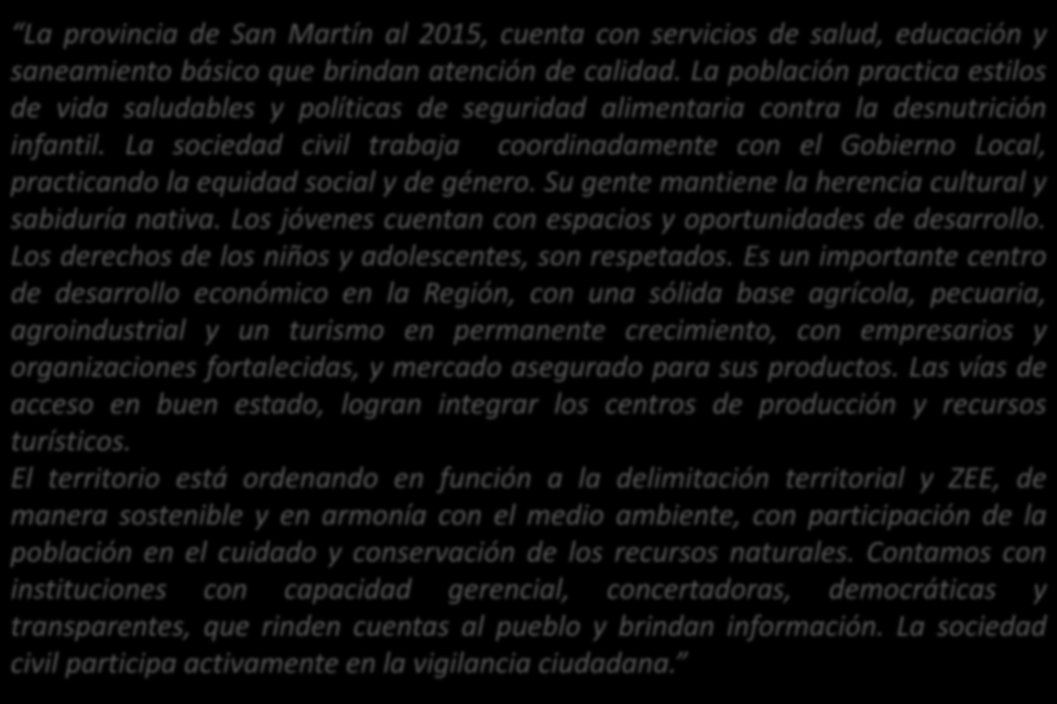 La provincia de San Martín al 2015, cuenta con servicios de salud, educación y saneamiento básico que brindan atención de calidad.