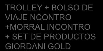 TROLLEY + BOLSO DE VIAJE NCONTRO +MORRAL INCONTRO + SET DE PRODUCTOS GIORDANI GOLD