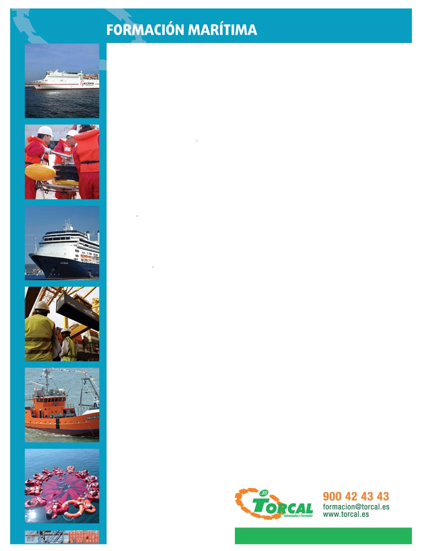 Patrón Portuario Objetivo: El curso de Patrón Portuario forma al alumno en los conocimientos necesarios para ejercer el mando de los buques mercantes con las atribuciones que le han sido otorgadas.