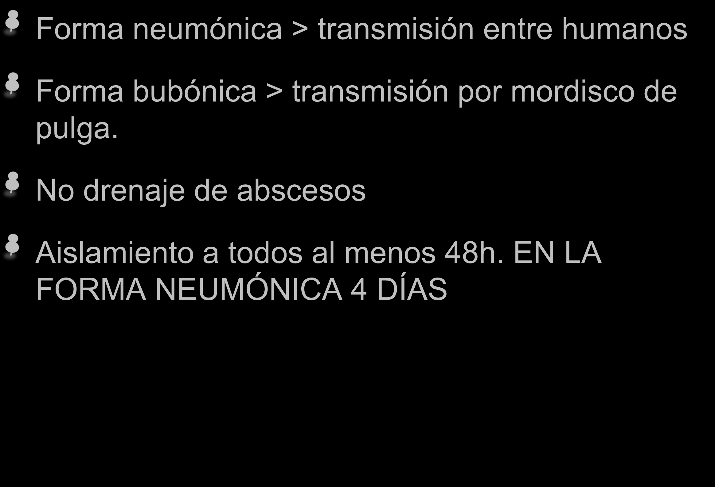 PESTE Forma neumónica > transmisión entre humanos Forma bubónica > transmisión por mordisco