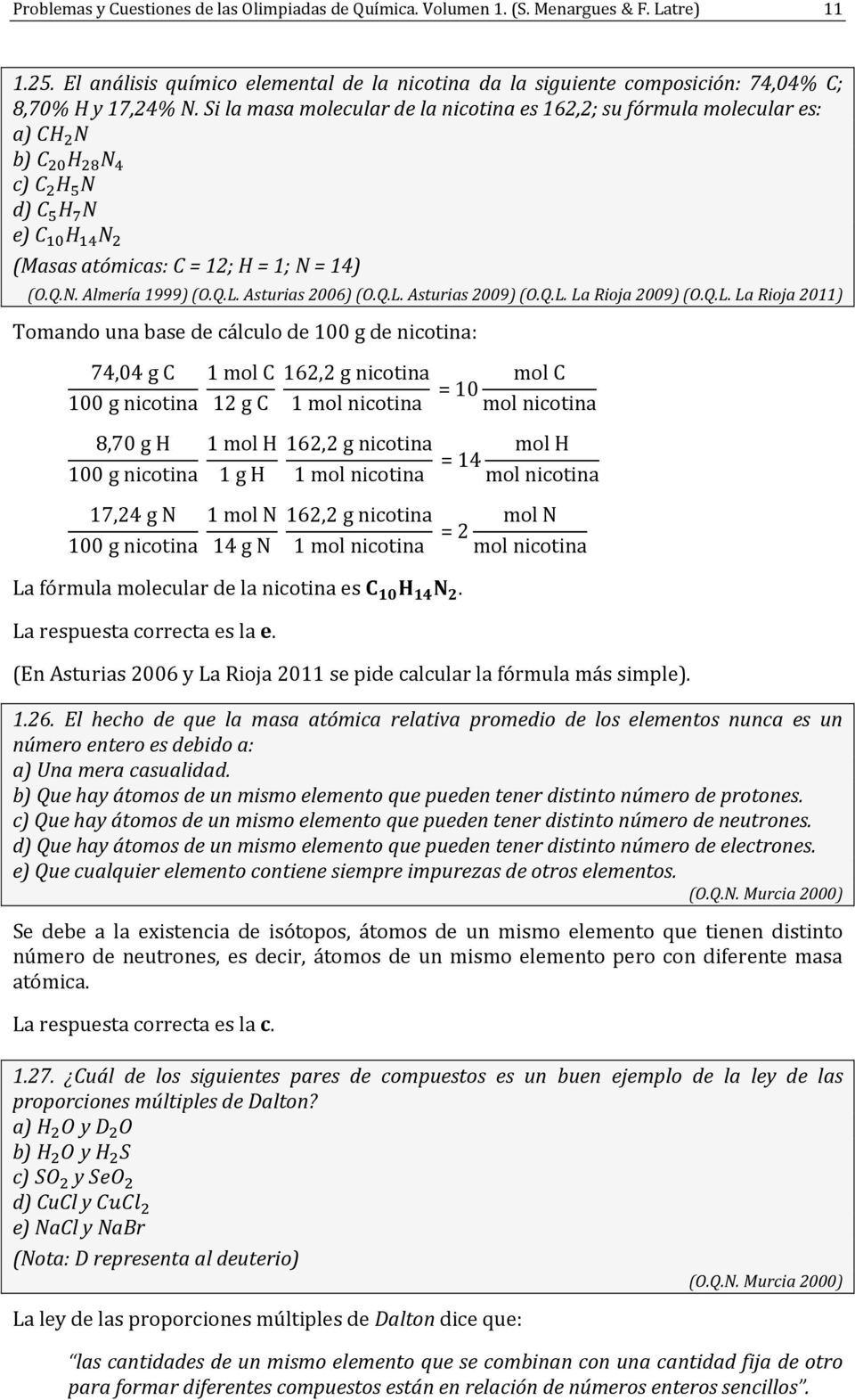 Si la masa molecular de la nicotina es 162,2; su fórmula molecular es: a) b) c) d) e) (Masas atómicas: C = 12; H = 1; N = 14) (O.Q.N. Almería 1999) (O.Q.L. Asturias 2006) (O.Q.L. Asturias 2009) (O.Q.L. La Rioja 2009) (O.