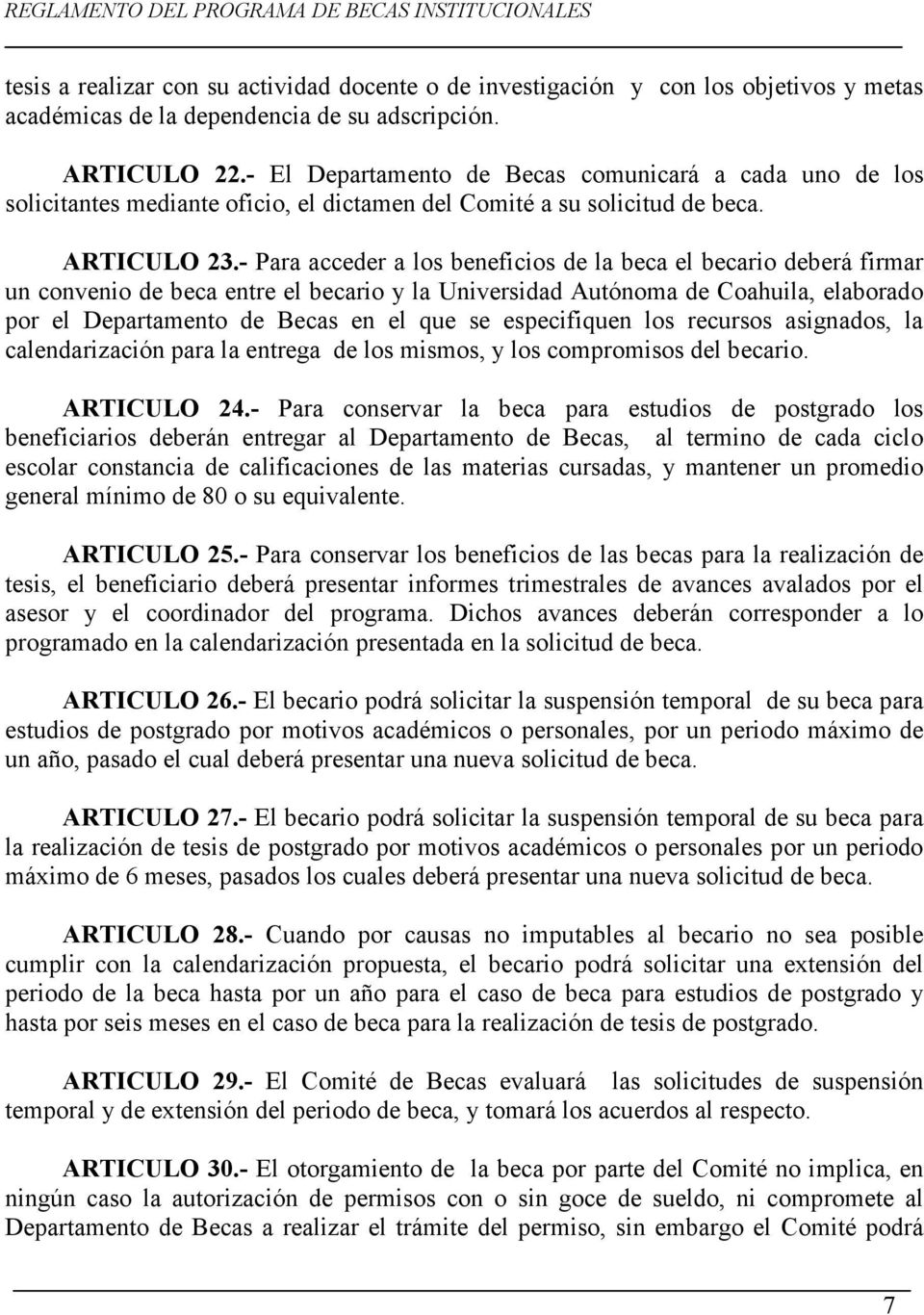 - Para acceder a los beneficios de la beca el becario deberá firmar un convenio de beca entre el becario y la Universidad Autónoma de Coahuila, elaborado por el Departamento de Becas en el que se