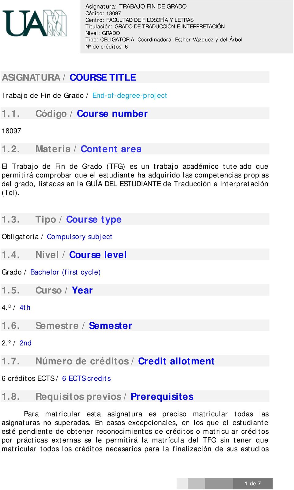 DEL ESTUDIANTE de Traducción e Interpretación (TeI). 1.3. Tipo / Course type Obligatoria / Compulsory subject 1.4. Nivel / Course level Grado / Bachelor (first cycle) 1.5. Curso / Year 4.º / 4th 1.6.
