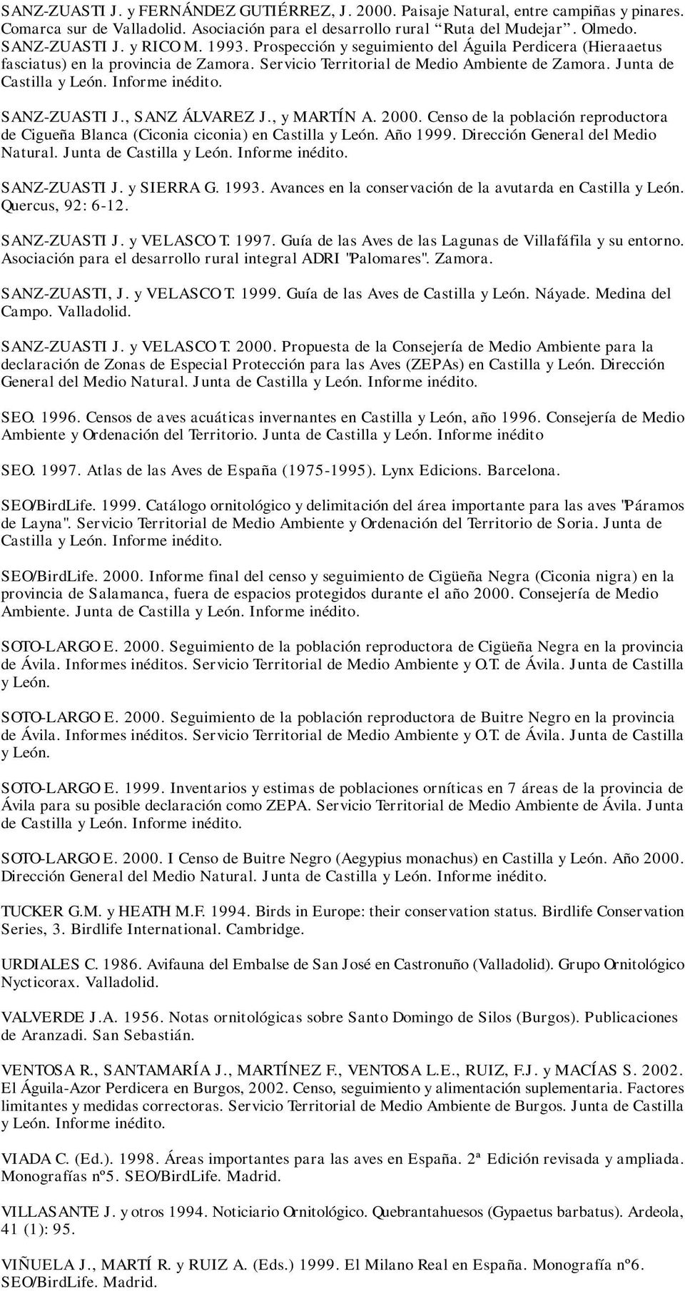 SANZ-ZUASTI J., SANZ ÁLVAREZ J., y MARTÍN A. 2000. Censo de la población reproductora de Cigueña Blanca (Ciconia ciconia) en Castilla y León. Año 1999. Dirección General del Medio Natural.