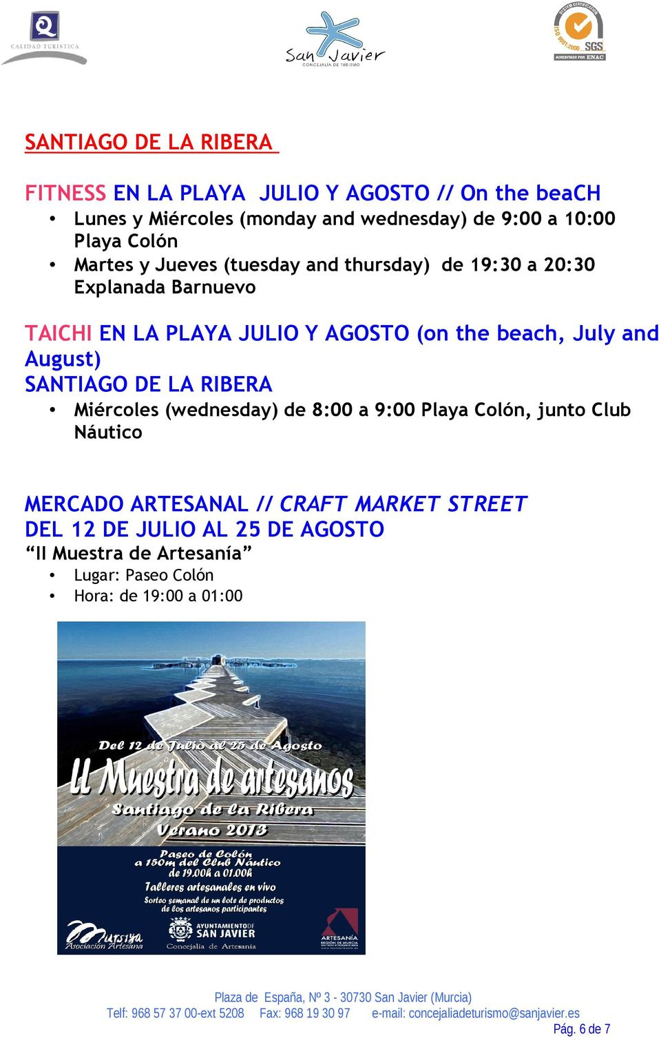 beach, July and August) SANTIAGO DE LA RIBERA Miércoles (wednesday) de 8:00 a 9:00 Playa Colón, junto Club Náutico MERCADO