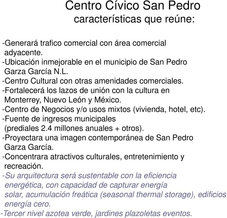 -Fuente de ingresos municipales (prediales 2.4 millones anuales + otros). -Proyectara una imagen contemporánea de San Pedro Garza García.
