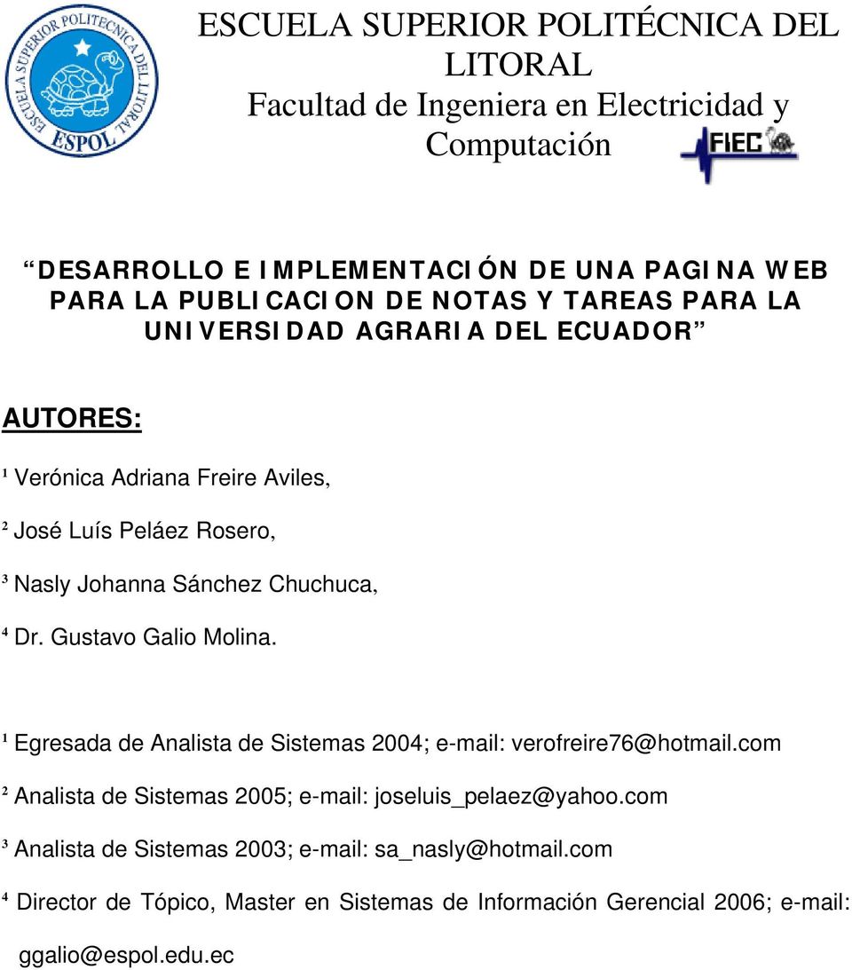 Chuchuca, 4 Dr. Gustavo Galio Molina. 1 Egresada de Analista de Sistemas 2004; e-mail: verofreire76@hotmail.
