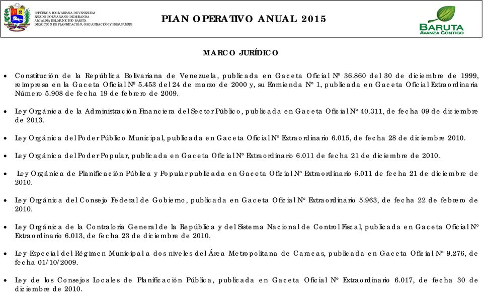 453 del 24 de marzo de 2000 y, su Enmienda N, publicada en Gaceta Oficial Extraordinaria Número 5.908 de fecha 9 de febrero de 2009.