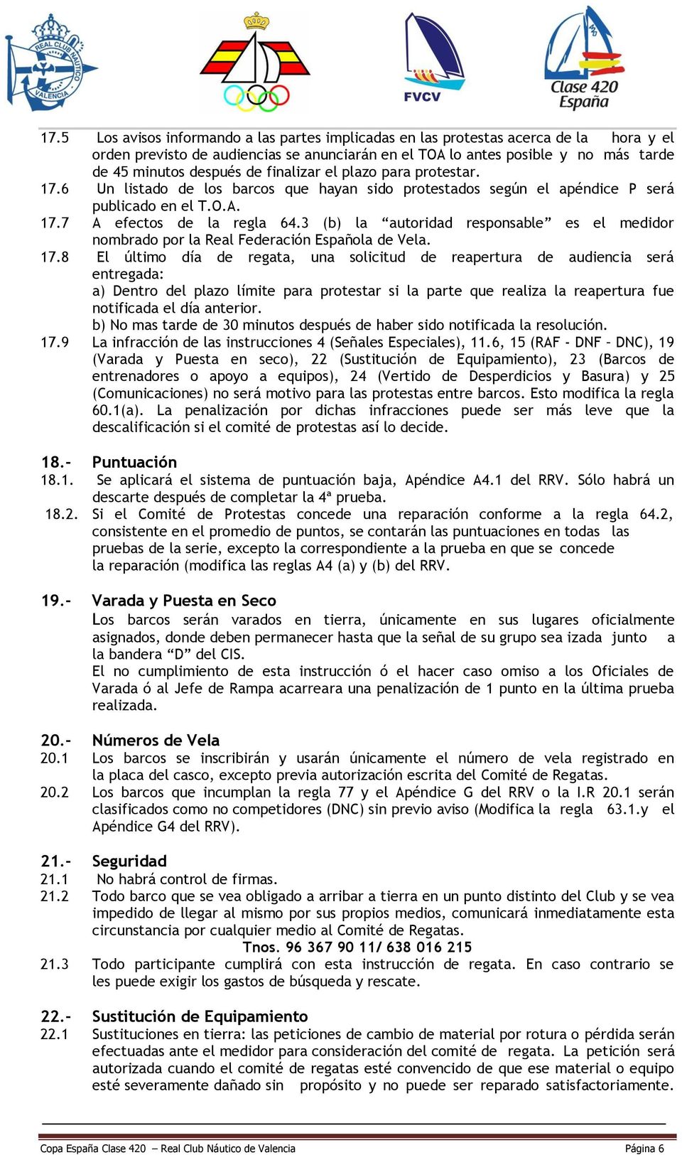 3 (b) la autoridad responsable es el medidor nombrado por la Real Federación Española de Vela. 17.