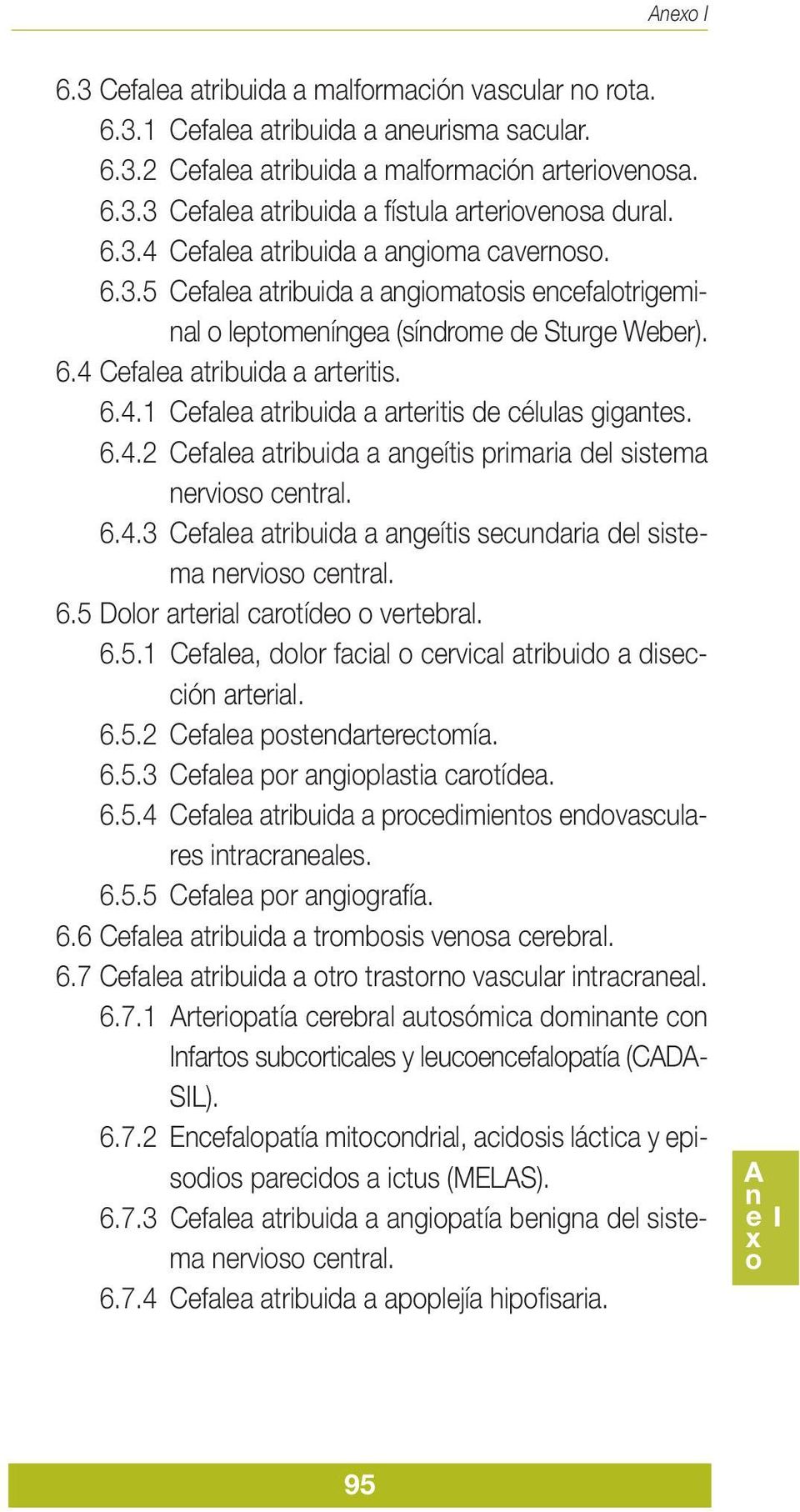 6.4.2 Cefalea atribuida a angeítis primaria del sistema nervioso central. 6.4.3 Cefalea atribuida a angeítis secundaria del sistema nervioso central. 6.5 