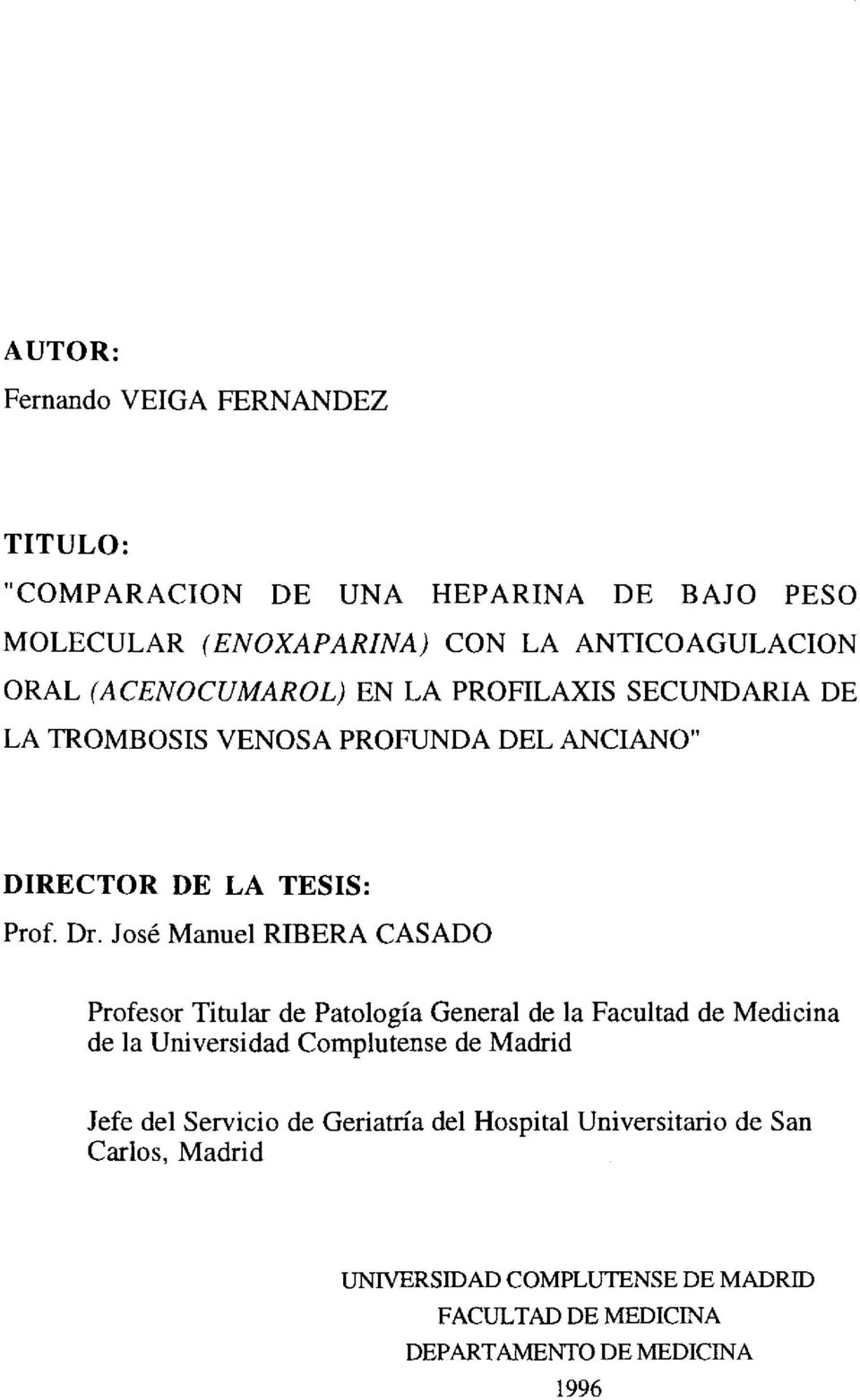 José Manuel RIBERA CASADO Profesor Titular de Patología General de la Facultad de de la Universidad Complutense de Madrid Medicina Jefe