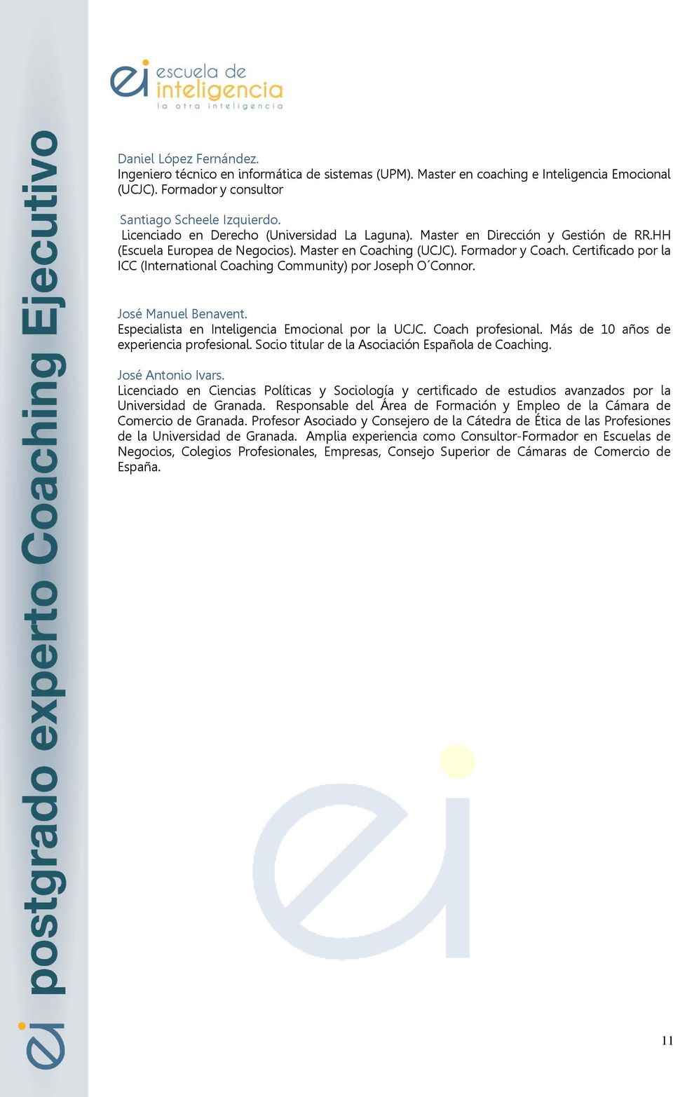 Certificado por la ICC (International Coaching Community) por Joseph O Connor. José Manuel Benavent. Especialista en Inteligencia Emocional por la UCJC. Coach profesional.