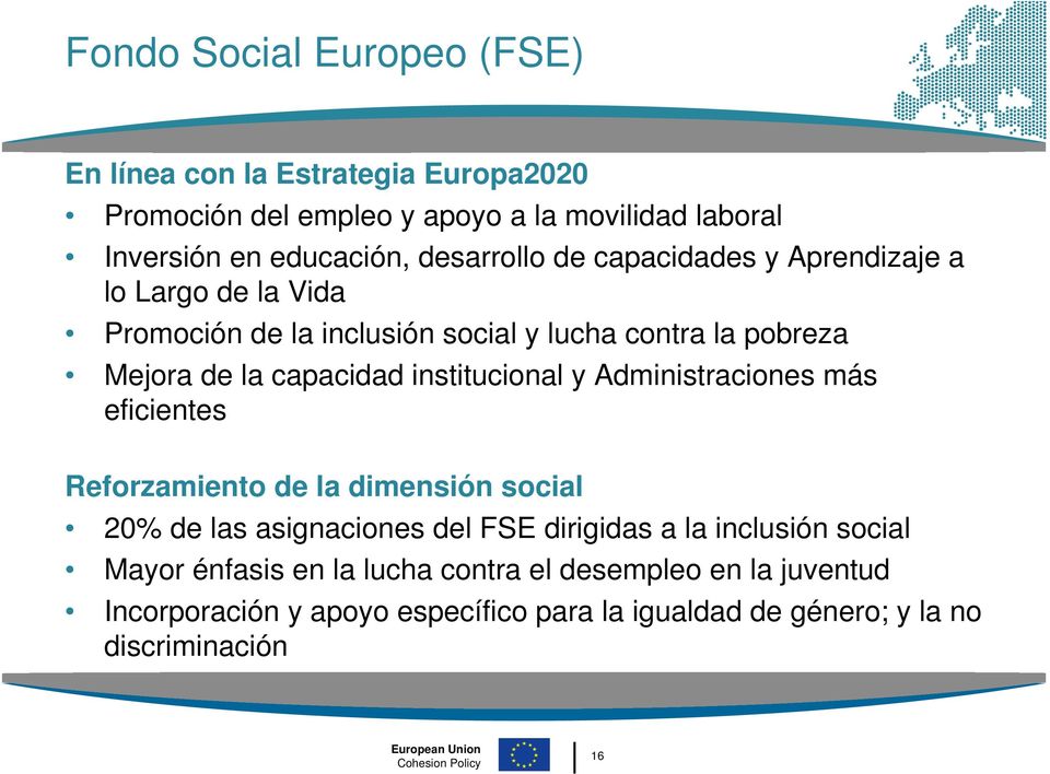 institucional y Administraciones más eficientes Reforzamiento de la dimensión social 20% de las asignaciones del FSE dirigidas a la inclusión social