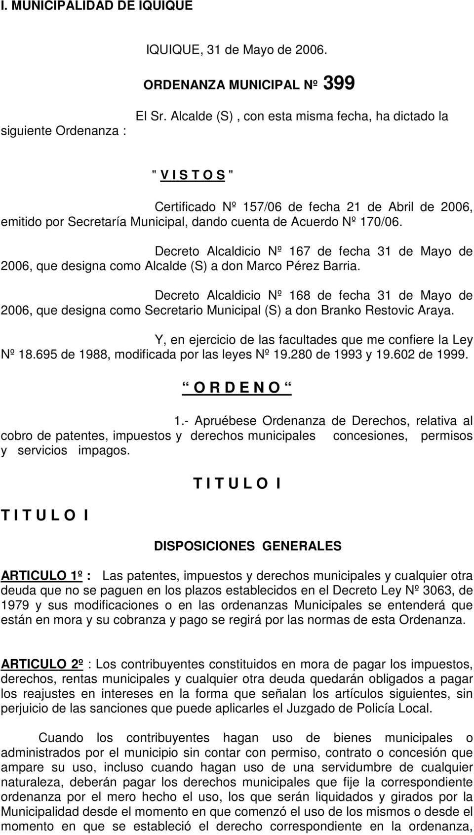 Decreto Alcaldicio Nº 167 de fecha 31 de Mayo de 2006, que designa como Alcalde (S) a don Marco Pérez Barria.