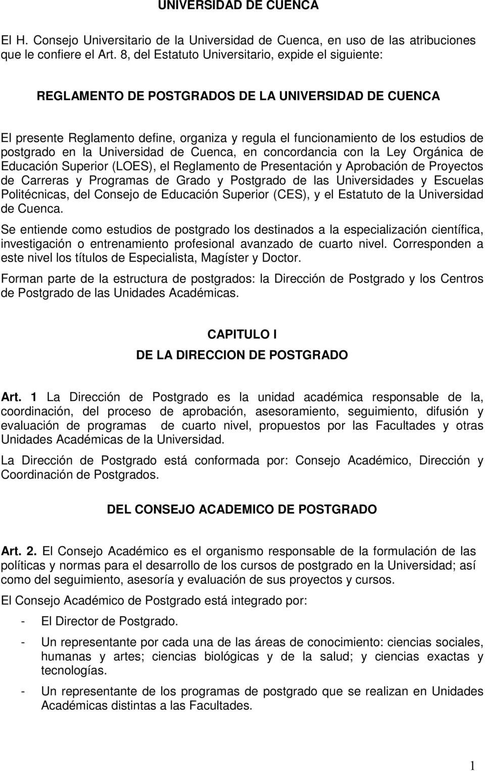 postgrado en la Universidad de Cuenca, en concordancia con la Ley Orgánica de Educación Superior (LOES), el Reglamento de Presentación y Aprobación de Proyectos de Carreras y Programas de Grado y