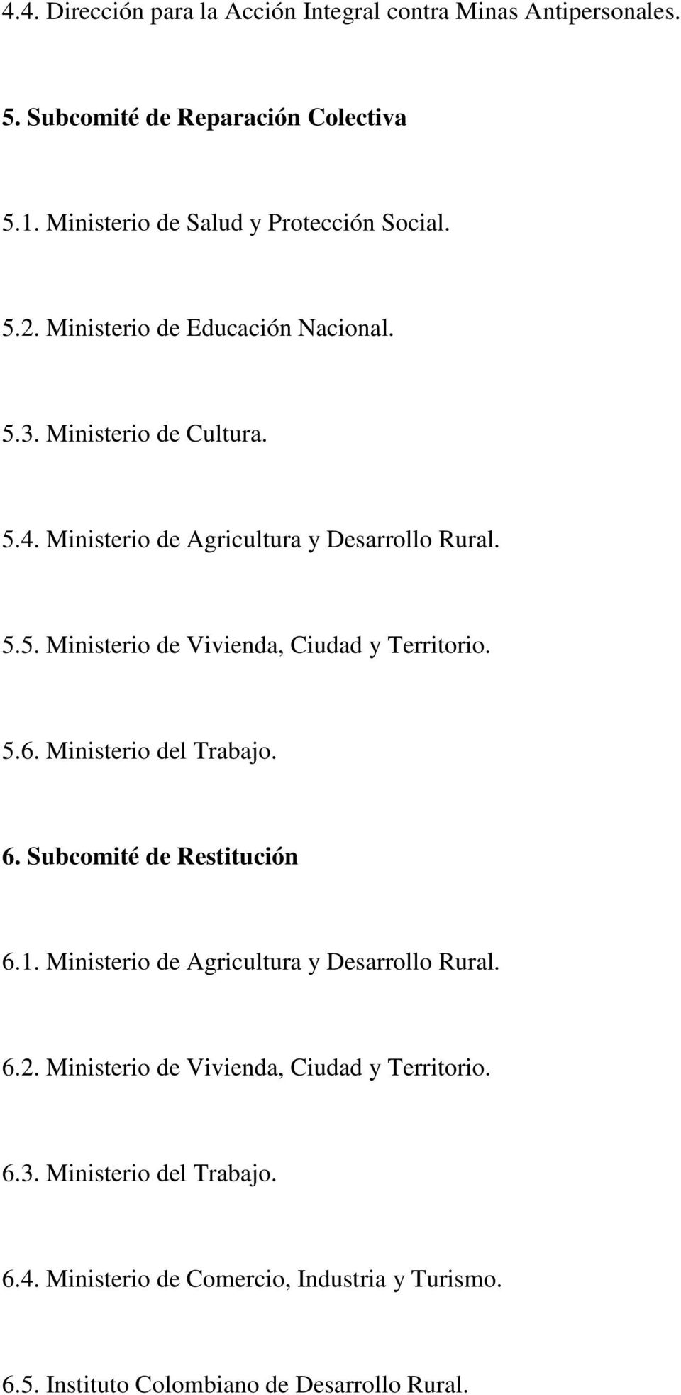 5.6. Ministerio del Trabajo. 6. Subcomité de Restitución 6.1. Ministerio de Agricultura y Desarrollo Rural. 6.2.