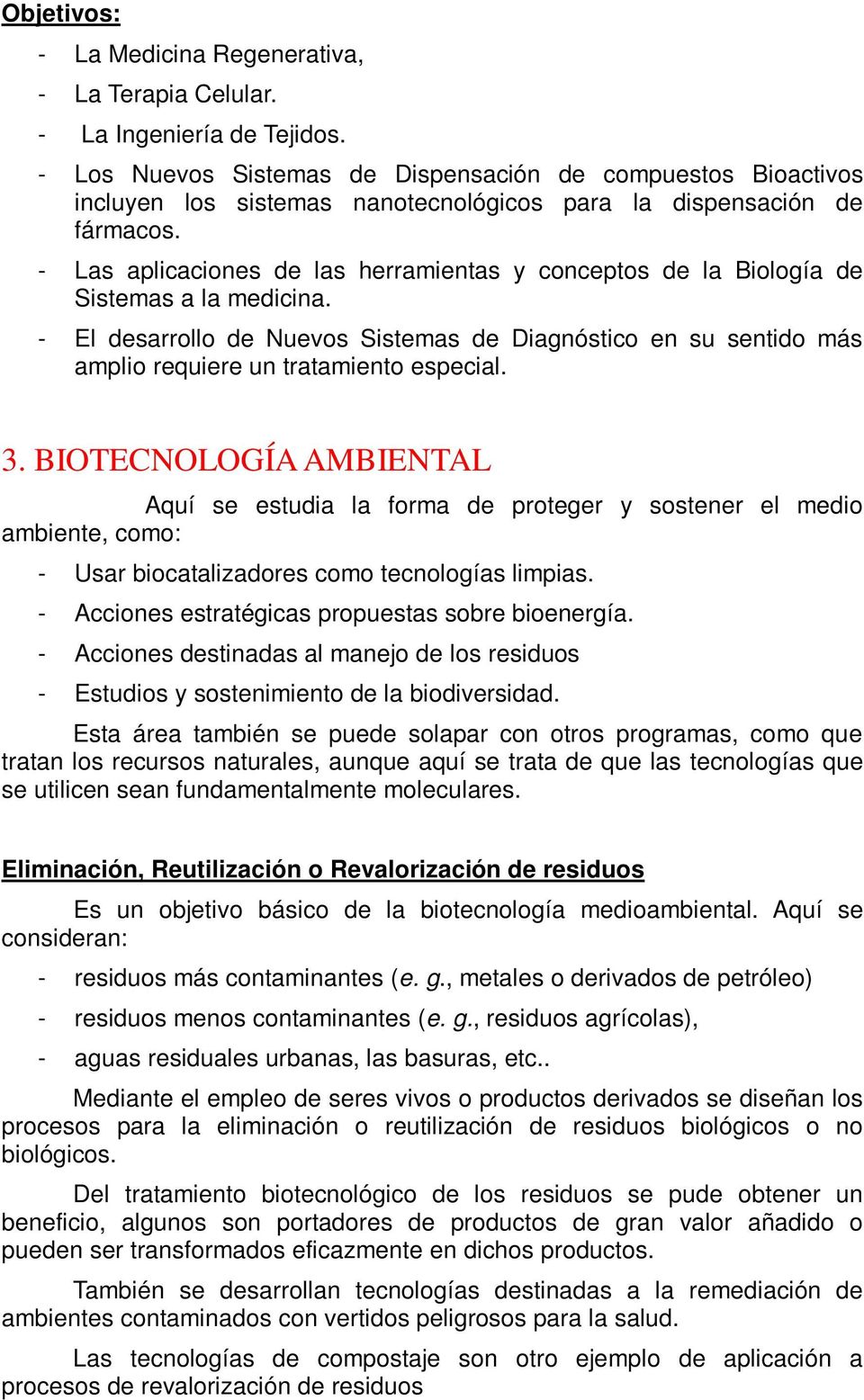 - Las aplicaciones de las herramientas y conceptos de la Biología de Sistemas a la medicina.