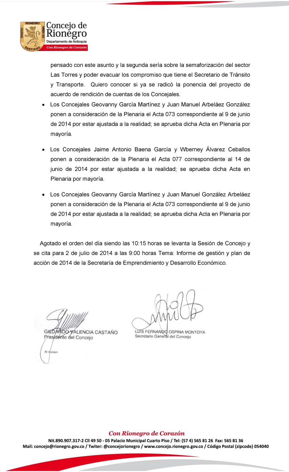 Los Concejales Geovanny García Martínez y Juan Manuel Arbeláez González ponen a consideración de la Plenaria el Acta 073 correspondiente al 9 de junio de 2014 por estar ajustada a la realidad; se