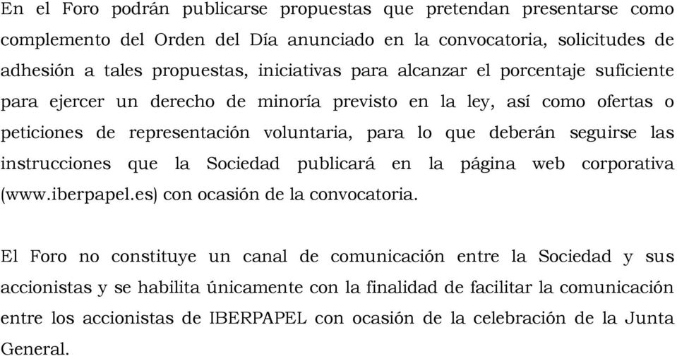 deberán seguirse las instrucciones que la Sociedad publicará en la página web corporativa (www.iberpapel.es) con ocasión de la convocatoria.