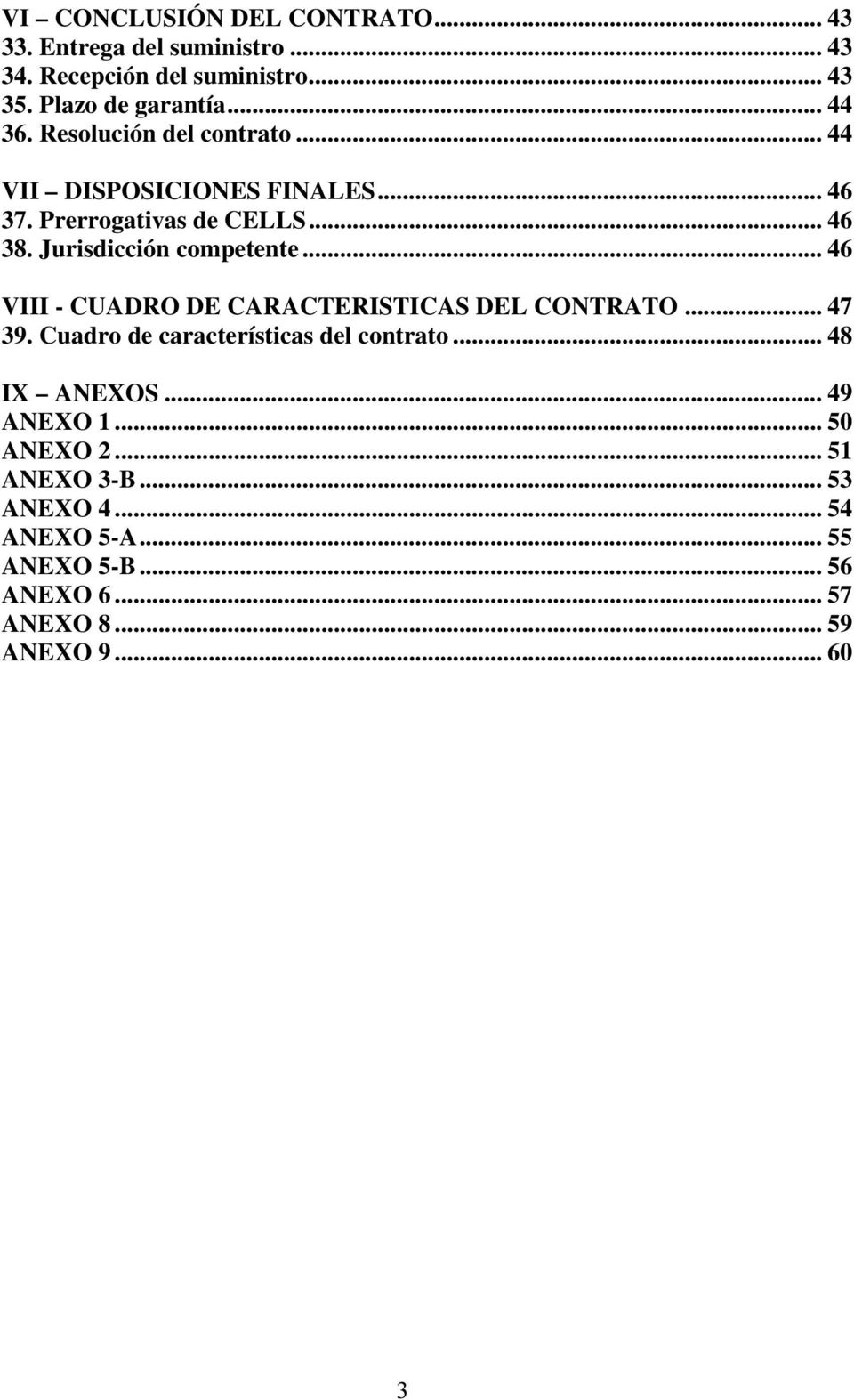 Jurisdicción competente... 46 VIII - CUADRO DE CARACTERISTICAS DEL CONTRATO... 47 39. Cuadro de características del contrato.