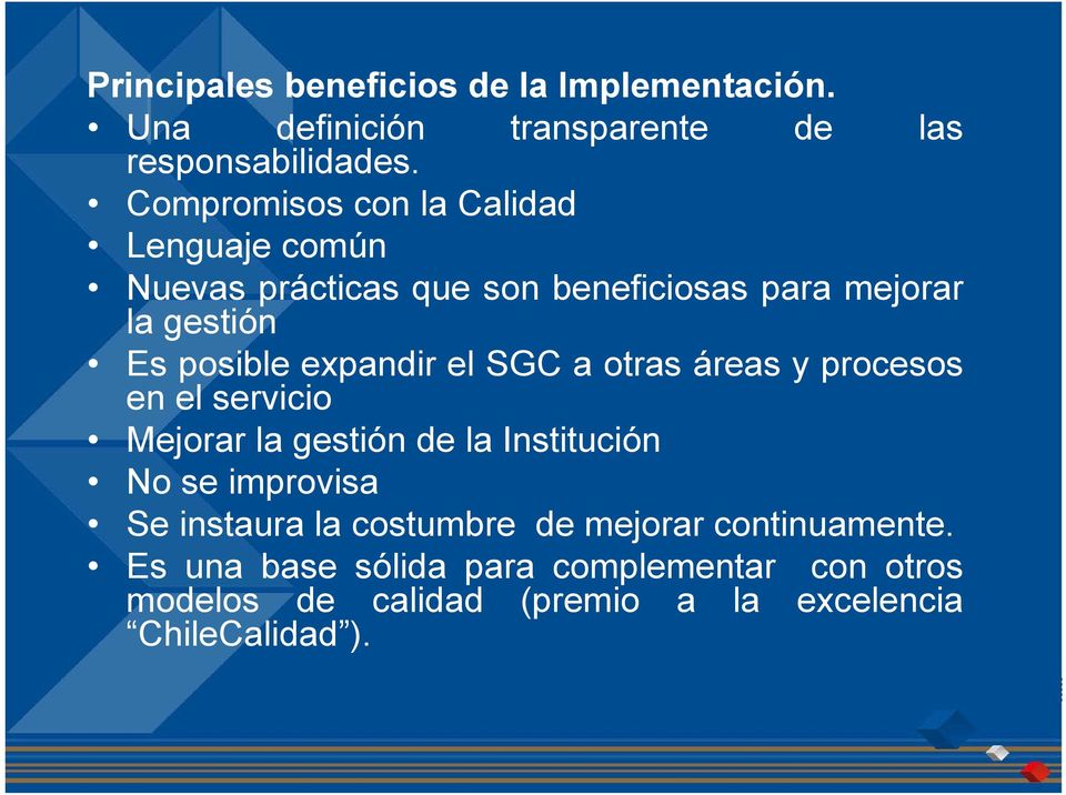 gestión Es posible expandir el SGC a otras áreas y procesos en el servicio Mejorar la gestión de la Institución No se