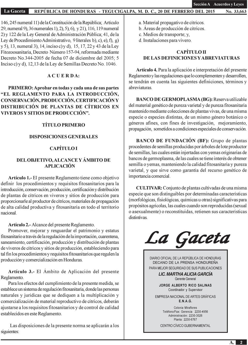 Decreto No.344-2005 de fecha 07 de diciembre del 2005; 5 Inciso c) y d), 12,13 de la Ley de Semillas Decreto No. 1046.