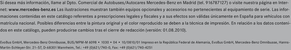 Las informaciones contenidas en este catálogo referentes a prescripciones legales y fiscales y a sus efectos son válidas únicamente en España para vehículos con matrícula nacional.