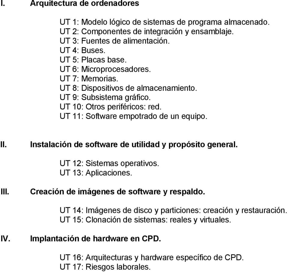 UT 11: Software empotrado de un equipo. II. Instalación de software de utilidad y propósito general. UT 12: Sistemas operativos. UT 13: Aplicaciones. III.