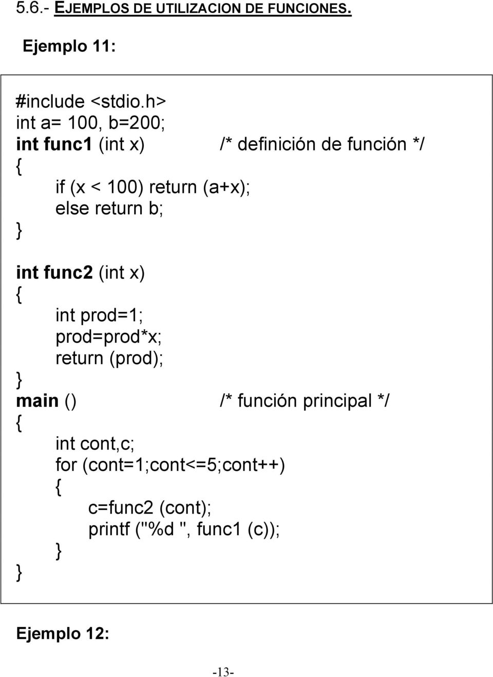 (x < 100) return (a+x); else return b; int func2 (int x) int prod=1;