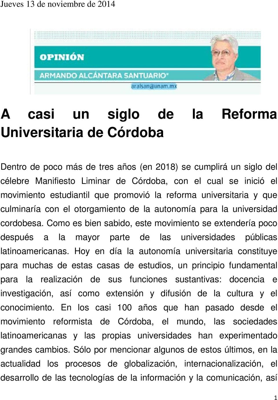 Como es bien sabido, este movimiento se extendería poco después a la mayor parte de las universidades públicas latinoamericanas.
