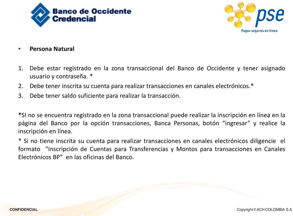 *SI no se encuentra registrado en la zona transaccional puede realizar la inscripción en línea en la página del Banco por la opción transacciones, Banca Personas, botón ingresar y