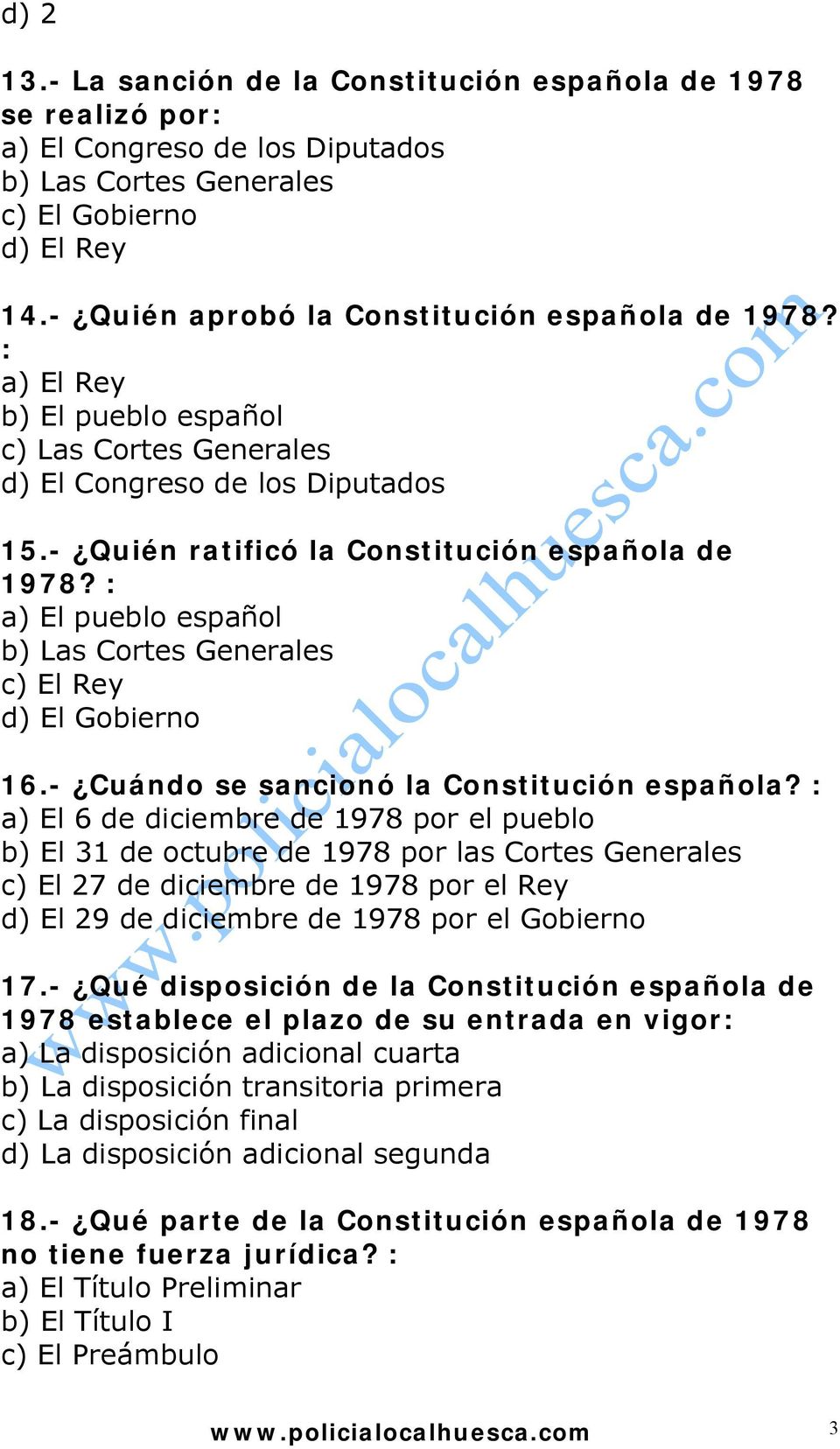 : a) El pueblo español b) Las Cortes Generales c) El Rey d) El Gobierno 16.- Cuándo se sancionó la Constitución española?