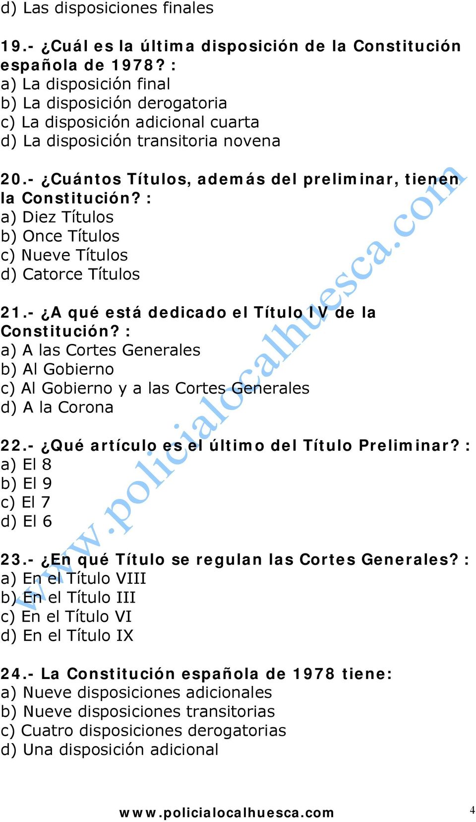 : a) Diez Títulos b) Once Títulos c) Nueve Títulos d) Catorce Títulos 21.- A qué está dedicado el Título IV de la Constitución?