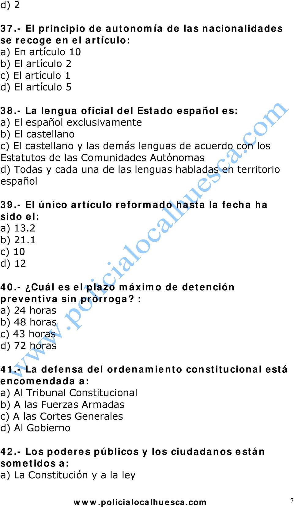 una de las lenguas habladas en territorio español 39.- El único artículo reformado hasta la fecha ha sido el: a) 13.2 b) 21.1 c) 10 d) 12 40.