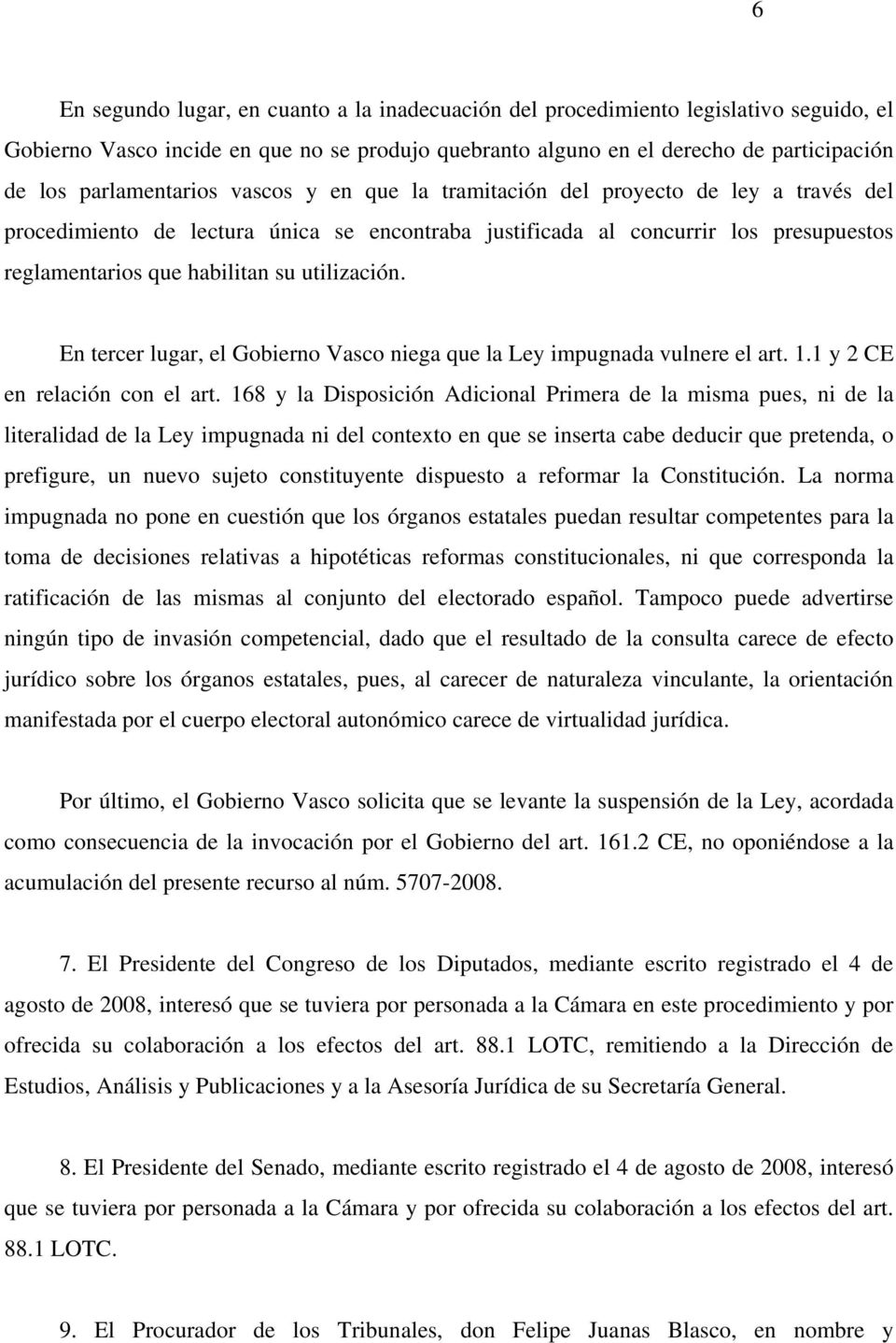 utilización. En tercer lugar, el Gobierno Vasco niega que la Ley impugnada vulnere el art. 1.1 y 2 CE en relación con el art.