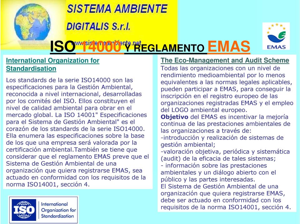 La ISO 14001" Especificaciones para el Sistema de Gestión Ambiental" es el corazón de los standards de la serie ISO14000.