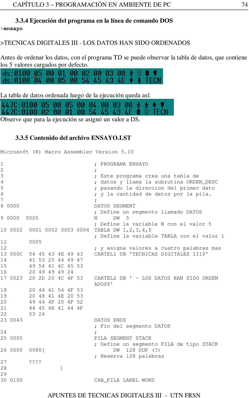 3.4 Ejecución del programa en la línea de comando DOS >ensayo >TECNICAS DIGITALES III - LOS DATOS HAN SIDO ORDENADOS Antes de ordenar los datos, con el programa TD se puede observar la tabla de