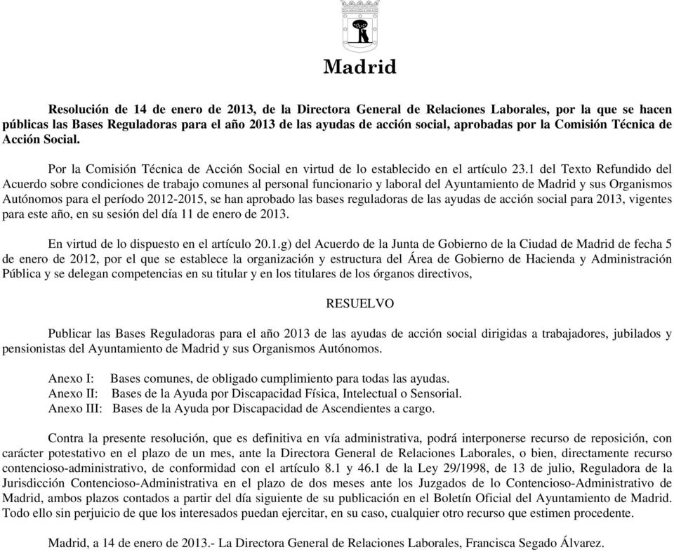 1 del Texto Refundido del Acuerdo sobre condiciones de trabajo comunes al personal funcionario y laboral del Ayuntamiento de Madrid y sus Organismos Autónomos para el período 2012-2015, se han