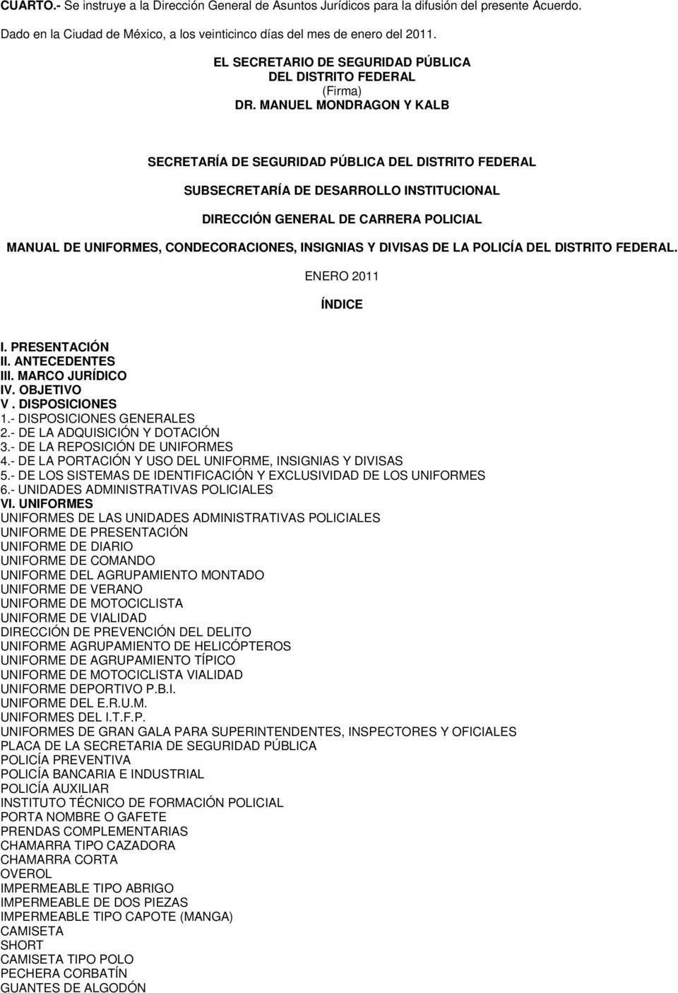 MANUEL MONDRAGON Y KALB SECRETARÍA DE SEGURIDAD PÚBLICA DEL DISTRITO FEDERAL SUBSECRETARÍA DE DESARROLLO INSTITUCIONAL DIRECCIÓN GENERAL DE CARRERA POLICIAL MANUAL DE UNIFORMES, CONDECORACIONES,
