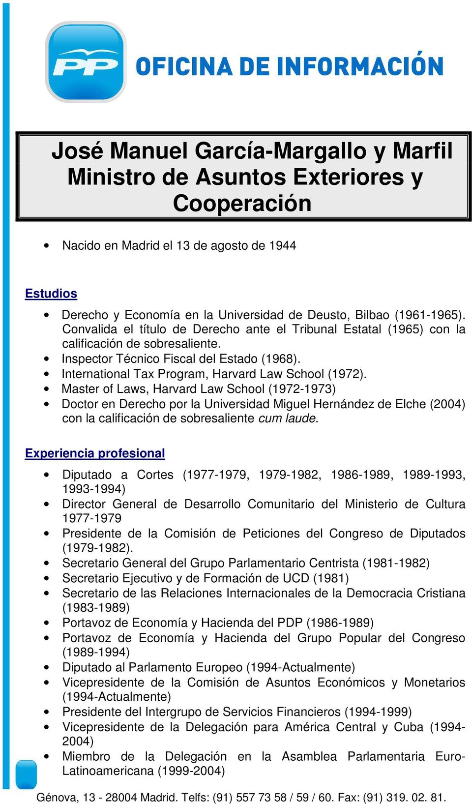 Master of Laws, Harvard Law School (1972-1973) Doctor en Derecho por la Universidad Miguel Hernández de Elche (2004) con la calificación de sobresaliente cum laude.