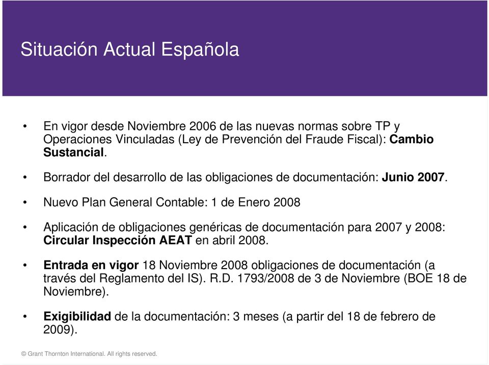 Nuevo Plan General Contable: 1 de Enero 2008 Aplicación de obligaciones genéricas de documentación para 2007 y 2008: Circular Inspección AEAT en abril 2008.